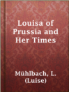 Imagen de portada para Louisa of Prussia and Her Times